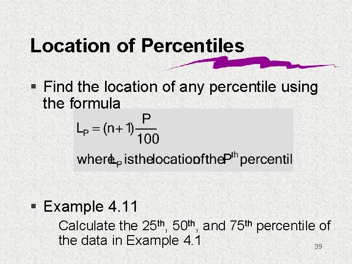 Location of Percentiles § Find the location of any percentile using the formula §