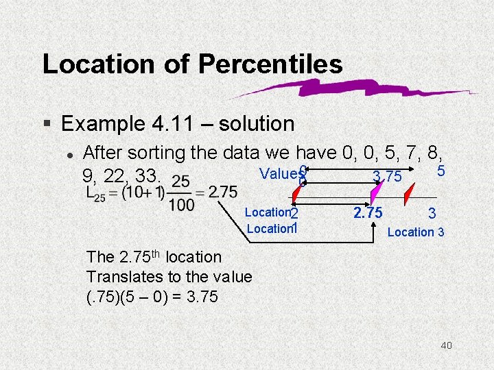 Location of Percentiles § Example 4. 11 – solution l After sorting the data