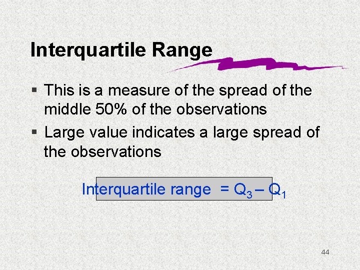 Interquartile Range § This is a measure of the spread of the middle 50%