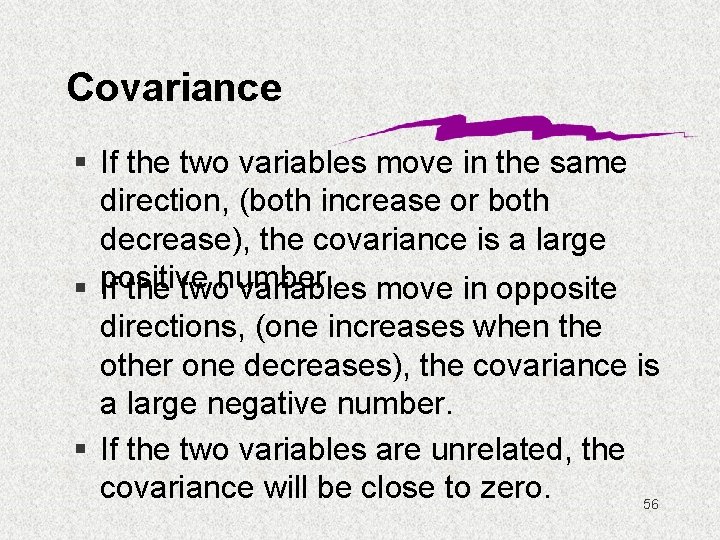 Covariance § If the two variables move in the same direction, (both increase or