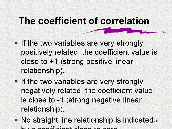 The coefficient of correlation § If the two variables are very strongly positively related,