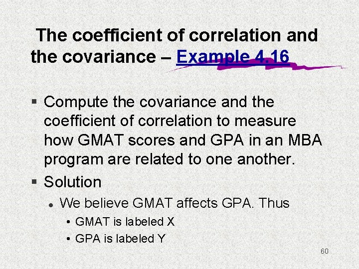 The coefficient of correlation and the covariance – Example 4. 16 § Compute the