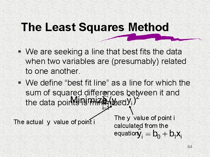 The Least Squares Method § We are seeking a line that best fits the