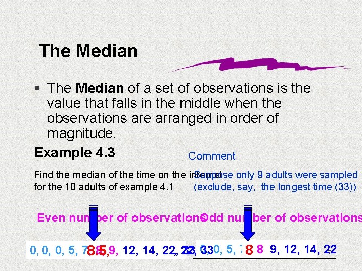 The Median § The Median of a set of observations is the value that