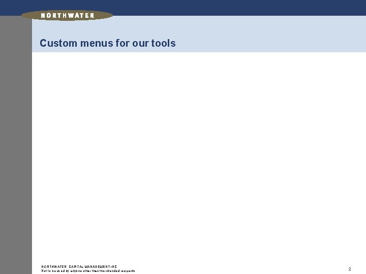 Custom menus for our tools NORTHWATER CAPITAL MANAGEMENT INC. Not to be used by