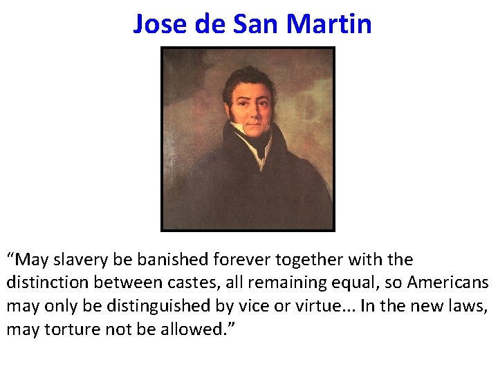 Jose de San Martin “May slavery be banished forever together with the distinction between