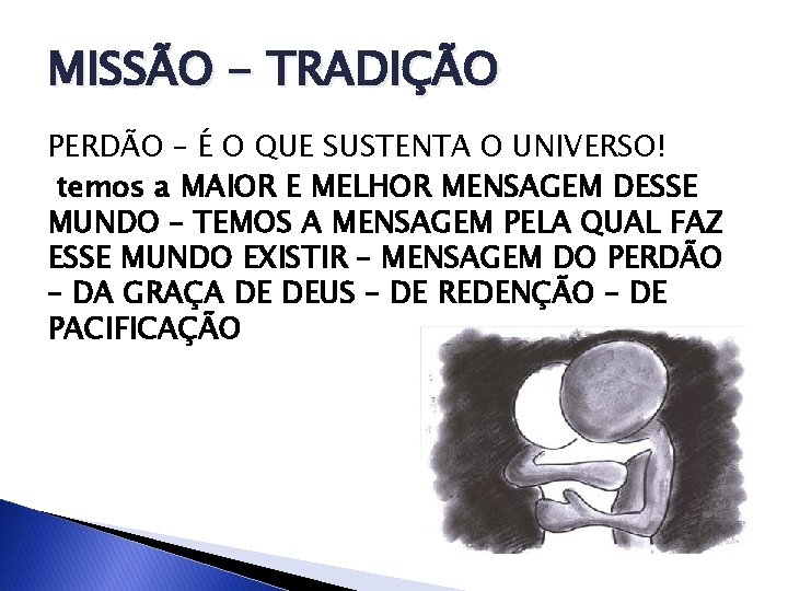 MISSÃO - TRADIÇÃO PERDÃO – É O QUE SUSTENTA O UNIVERSO! temos a MAIOR