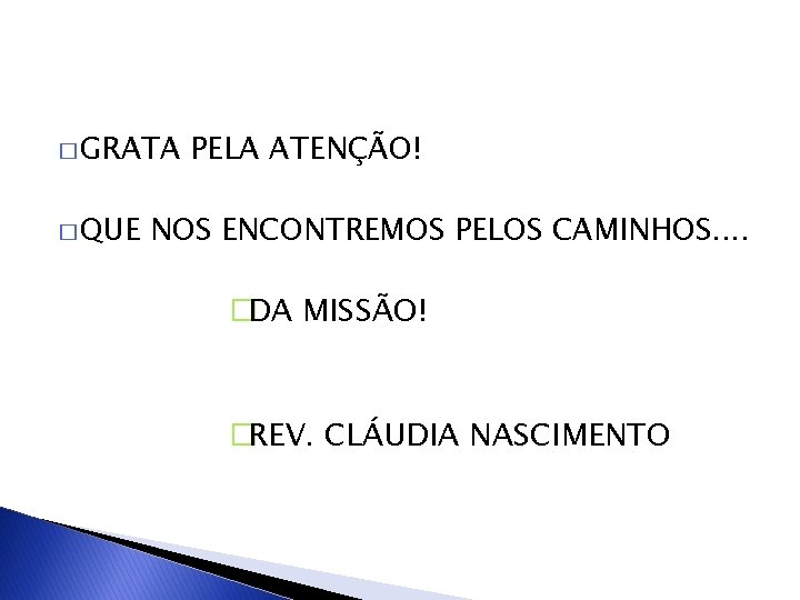 � GRATA � QUE PELA ATENÇÃO! NOS ENCONTREMOS PELOS CAMINHOS. . �DA MISSÃO! �REV.