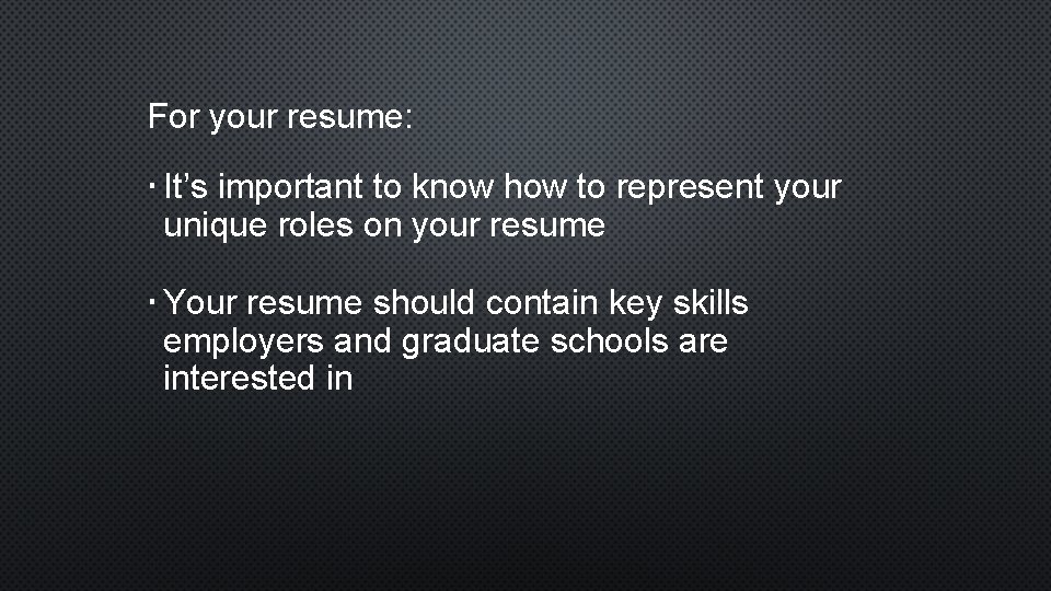 For your resume: It’s important to know how to represent your unique roles on