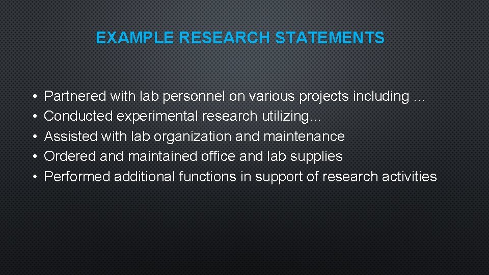 EXAMPLE RESEARCH STATEMENTS • • • Partnered with lab personnel on various projects including
