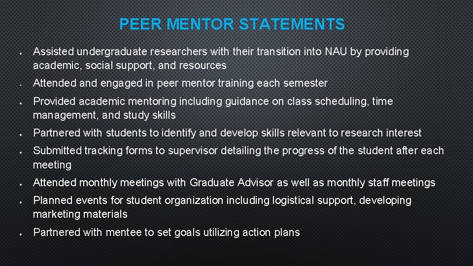 PEER MENTOR STATEMENTS • Assisted undergraduate researchers with their transition into NAU by providing
