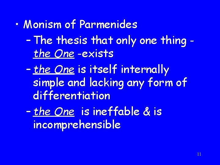  • Monism of Parmenides – The thesis that only one thing the One