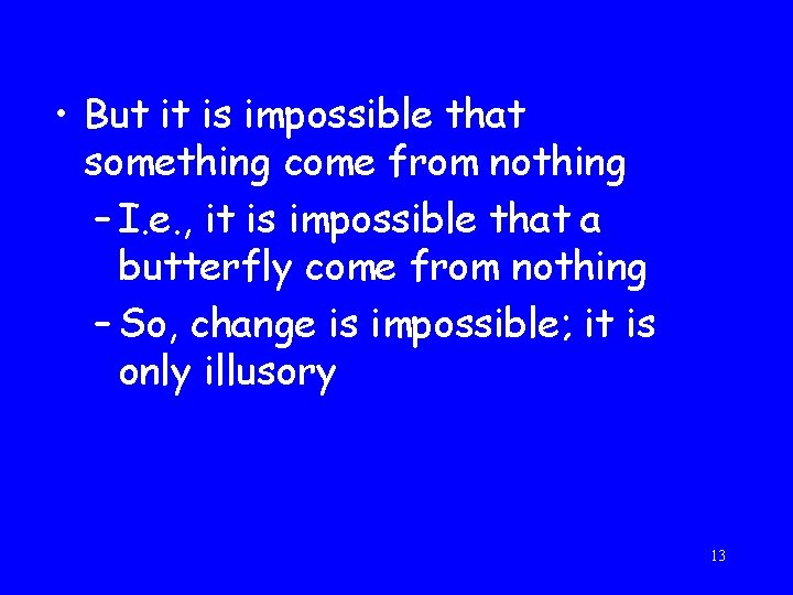  • But it is impossible that something come from nothing – I. e.