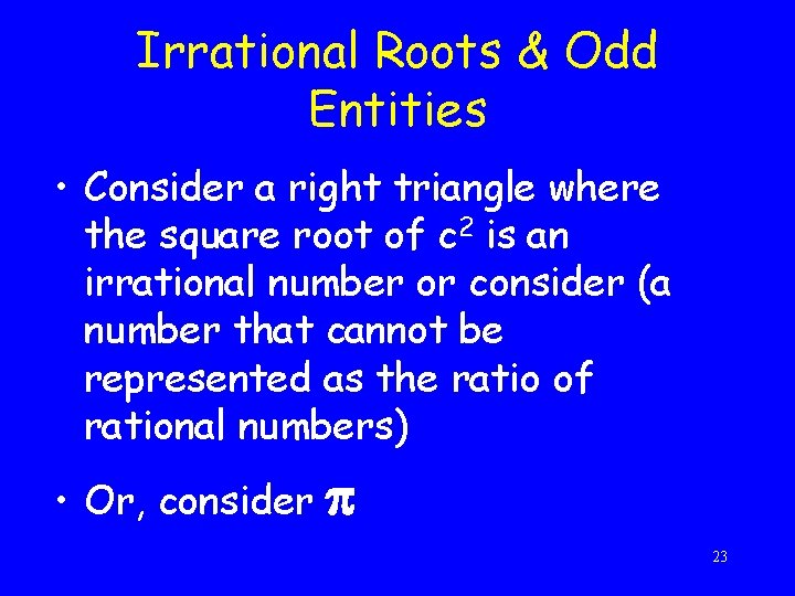 Irrational Roots & Odd Entities • Consider a right triangle where the square root