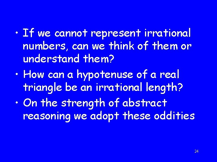  • If we cannot represent irrational numbers, can we think of them or