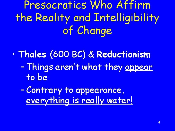 Presocratics Who Affirm the Reality and Intelligibility of Change • Thales (600 BC) &