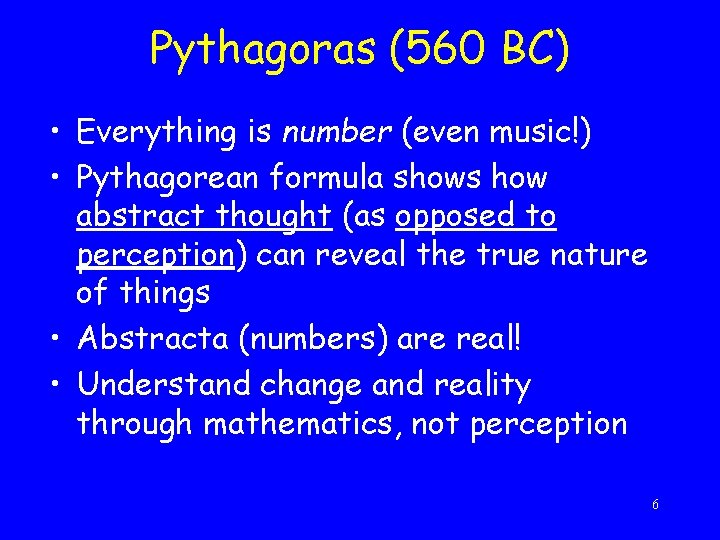Pythagoras (560 BC) • Everything is number (even music!) • Pythagorean formula shows how