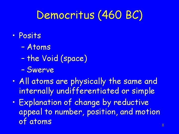 Democritus (460 BC) • Posits – Atoms – the Void (space) – Swerve •