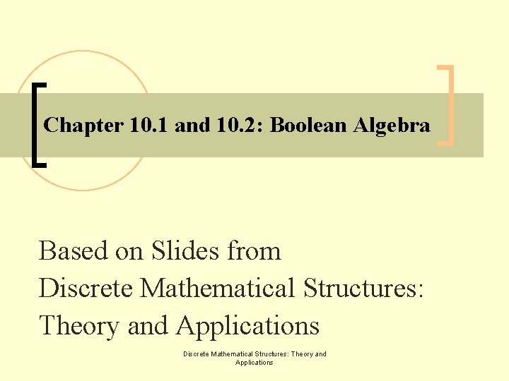 Chapter 10. 1 and 10. 2: Boolean Algebra Based on Slides from Discrete Mathematical
