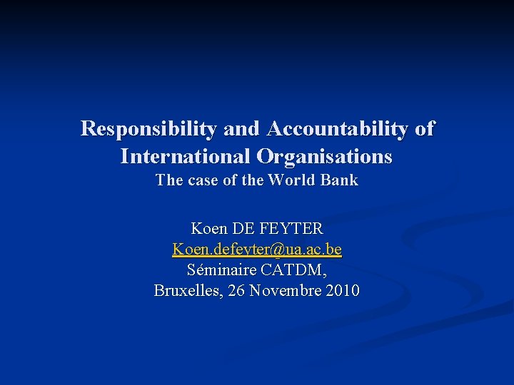 Responsibility and Accountability of International Organisations The case of the World Bank Koen DE