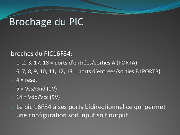 Brochage du PIC broches du PIC 16 F 84: - 1, 2, 3, 17,