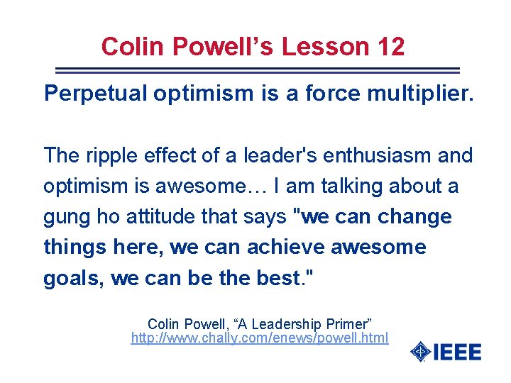 Colin Powell’s Lesson 12 Perpetual optimism is a force multiplier. The ripple effect of
