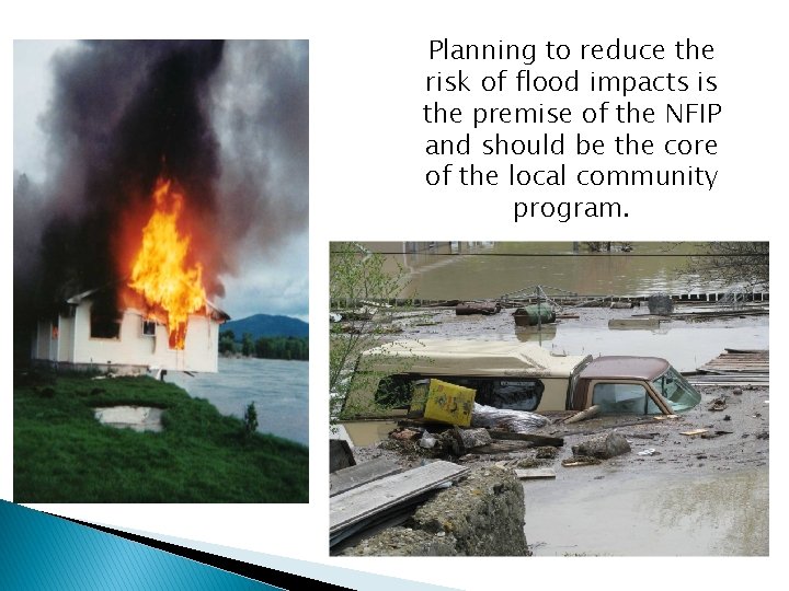 Planning to reduce the risk of flood impacts is the premise of the NFIP