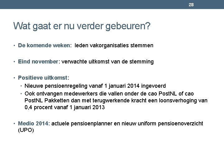 28 Wat gaat er nu verder gebeuren? • De komende weken: leden vakorganisaties stemmen 28 Wat gaat er nu verder gebeuren? • De komende weken: leden vakorganisaties stemmen
