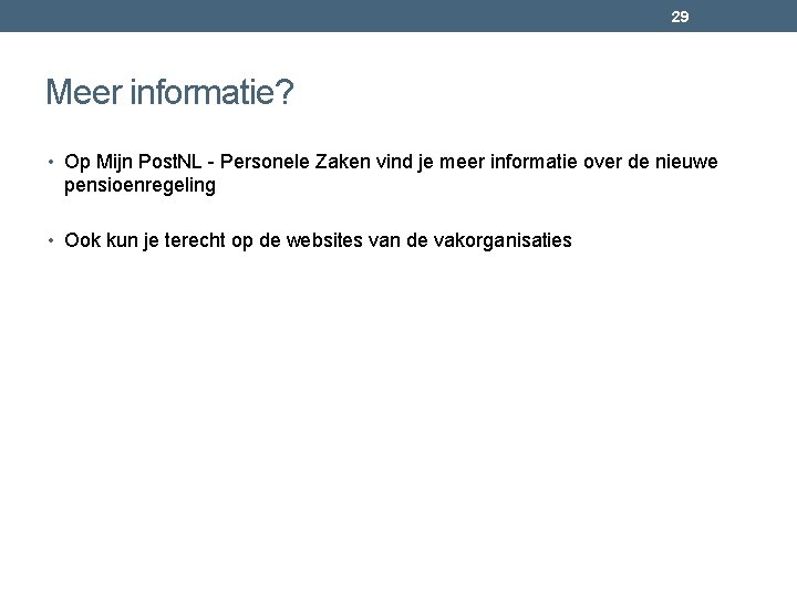 29 Meer informatie? • Op Mijn Post. NL - Personele Zaken vind je meer