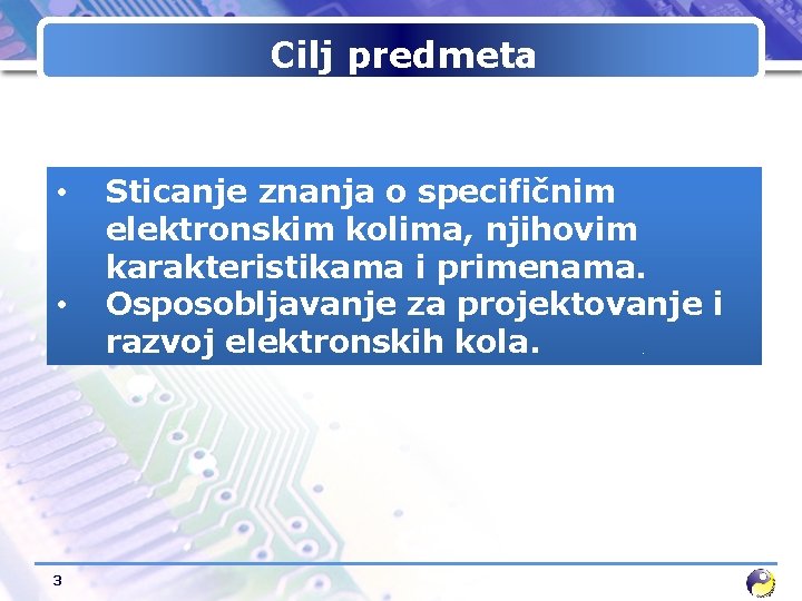 Cilj predmetа • • 3 Sticanje znanja o specifičnim elektronskim kolima, njihovim karakteristikama i