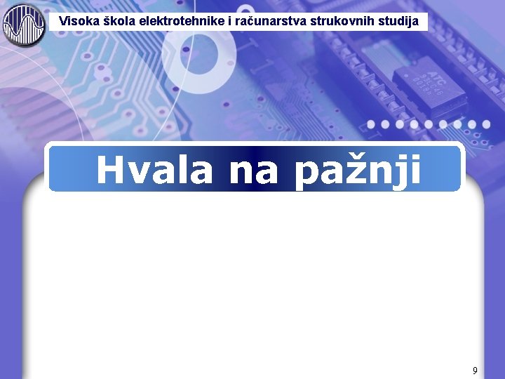 Visoka škola elektrotehnike i računarstva strukovnih studija Hvala na pažnji 9 