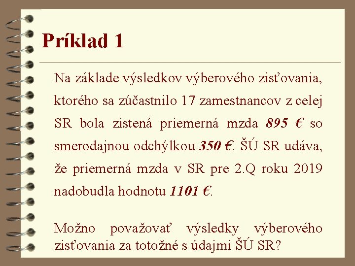 Príklad 1 Na základe výsledkov výberového zisťovania, ktorého sa zúčastnilo 17 zamestnancov z celej