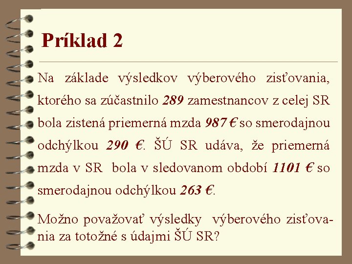 Príklad 2 Na základe výsledkov výberového zisťovania, ktorého sa zúčastnilo 289 zamestnancov z celej