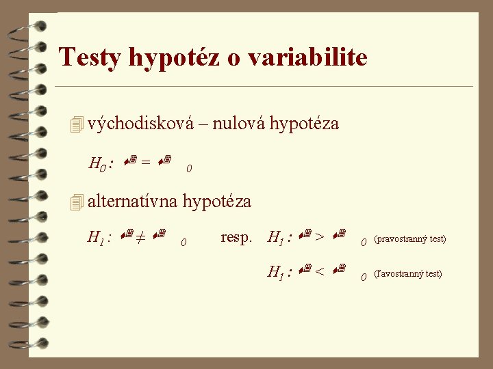 Testy hypotéz o variabilite 4 východisková – nulová hypotéza H 0 : s 2