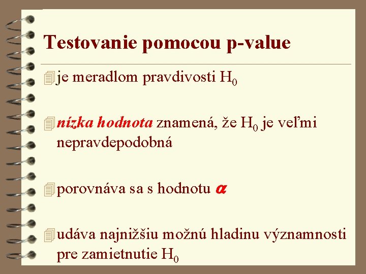 Testovanie pomocou p-value 4 je meradlom pravdivosti H 0 4 nízka hodnota znamená, že