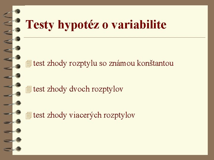 Testy hypotéz o variabilite 4 test zhody rozptylu so známou konštantou 4 test zhody