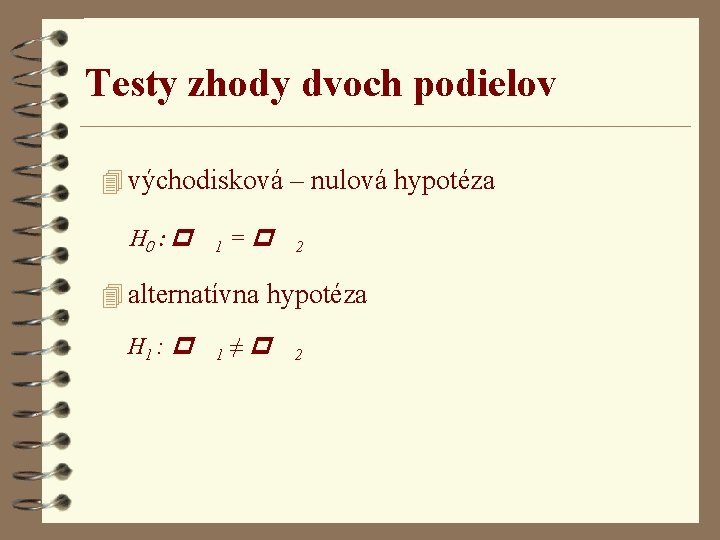 Testy zhody dvoch podielov 4 východisková – nulová hypotéza H 0 : p 1