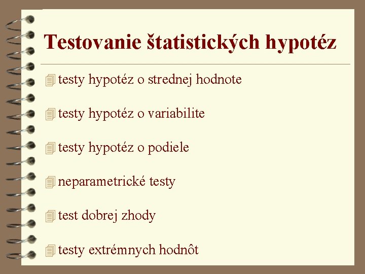 Testovanie štatistických hypotéz 4 testy hypotéz o strednej hodnote 4 testy hypotéz o variabilite