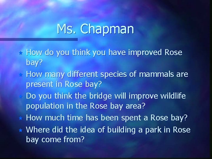 Ms. Chapman How do you think you have improved Rose bay? « How many