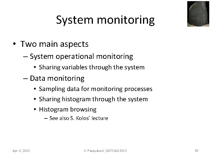 System monitoring • Two main aspects – System operational monitoring • Sharing variables through