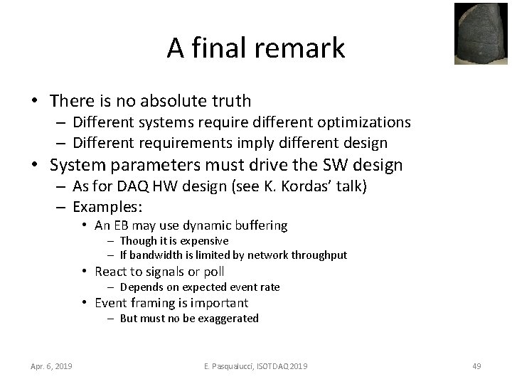A final remark • There is no absolute truth – Different systems require different