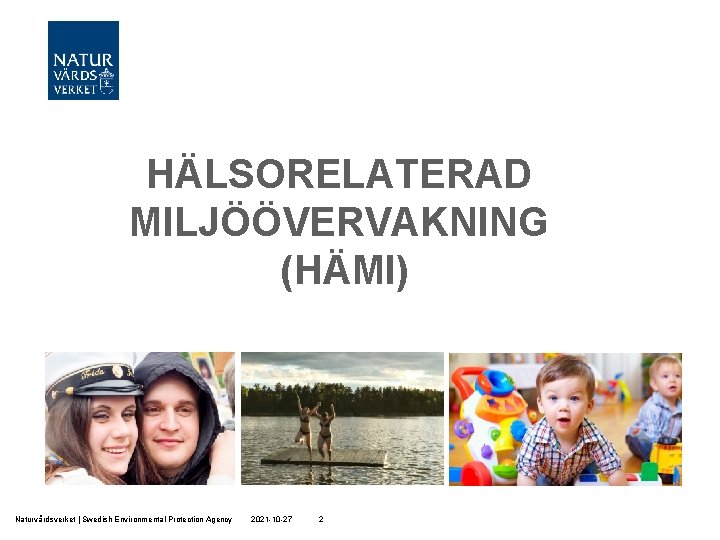 HÄLSORELATERAD MILJÖÖVERVAKNING (HÄMI) Naturvårdsverket | Swedish Environmental Protection Agency 2021 -10 -27 2 