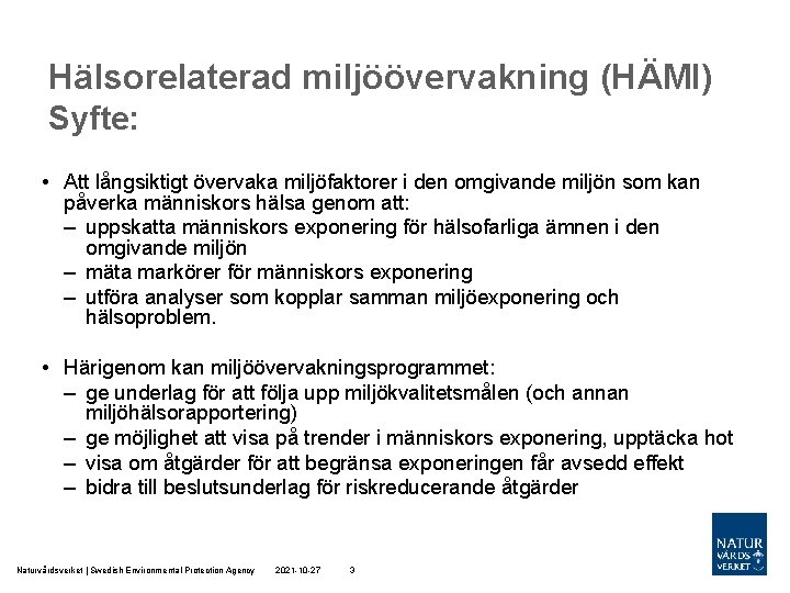 Hälsorelaterad miljöövervakning (HÄMI) Syfte: • Att långsiktigt övervaka miljöfaktorer i den omgivande miljön som