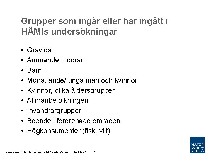 Grupper som ingår eller har ingått i HÄMIs undersökningar • • • Gravida Ammande