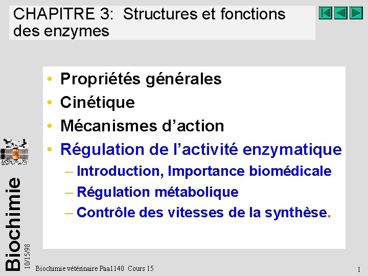 CHAPITRE 3: Structures et fonctions des enzymes 10/15/98 Biochimie • • Propriétés générales Cinétique