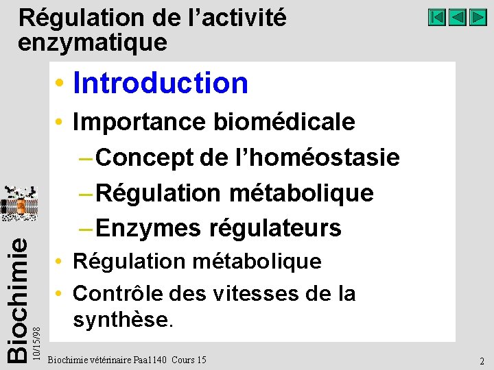 Régulation de l’activité enzymatique 10/15/98 Biochimie • Introduction • Importance biomédicale – Concept de