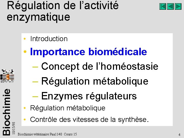 Régulation de l’activité enzymatique 10/15/98 Biochimie • Introduction • Importance biomédicale – Concept de