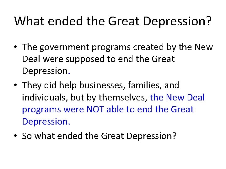 What ended the Great Depression? • The government programs created by the New Deal