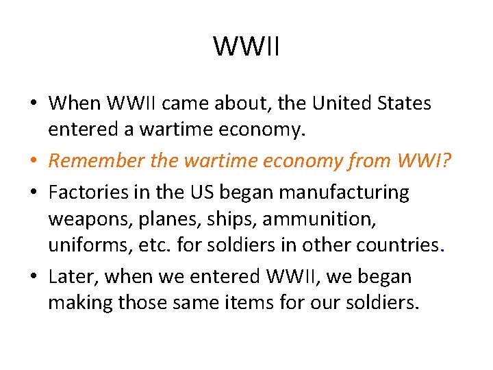 WWII • When WWII came about, the United States entered a wartime economy. •