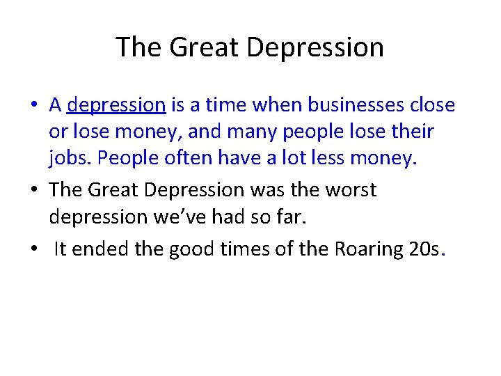 The Great Depression • A depression is a time when businesses close or lose